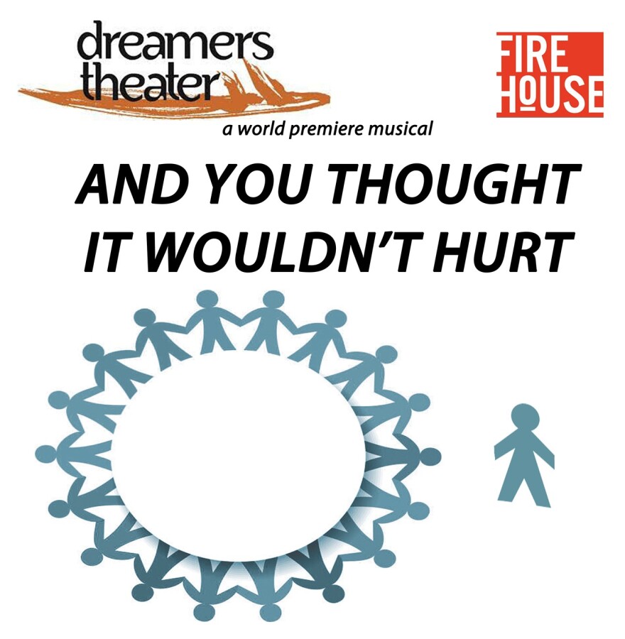 And you Thought it wouldn't hurt dreamers theatre Firehouse theatre