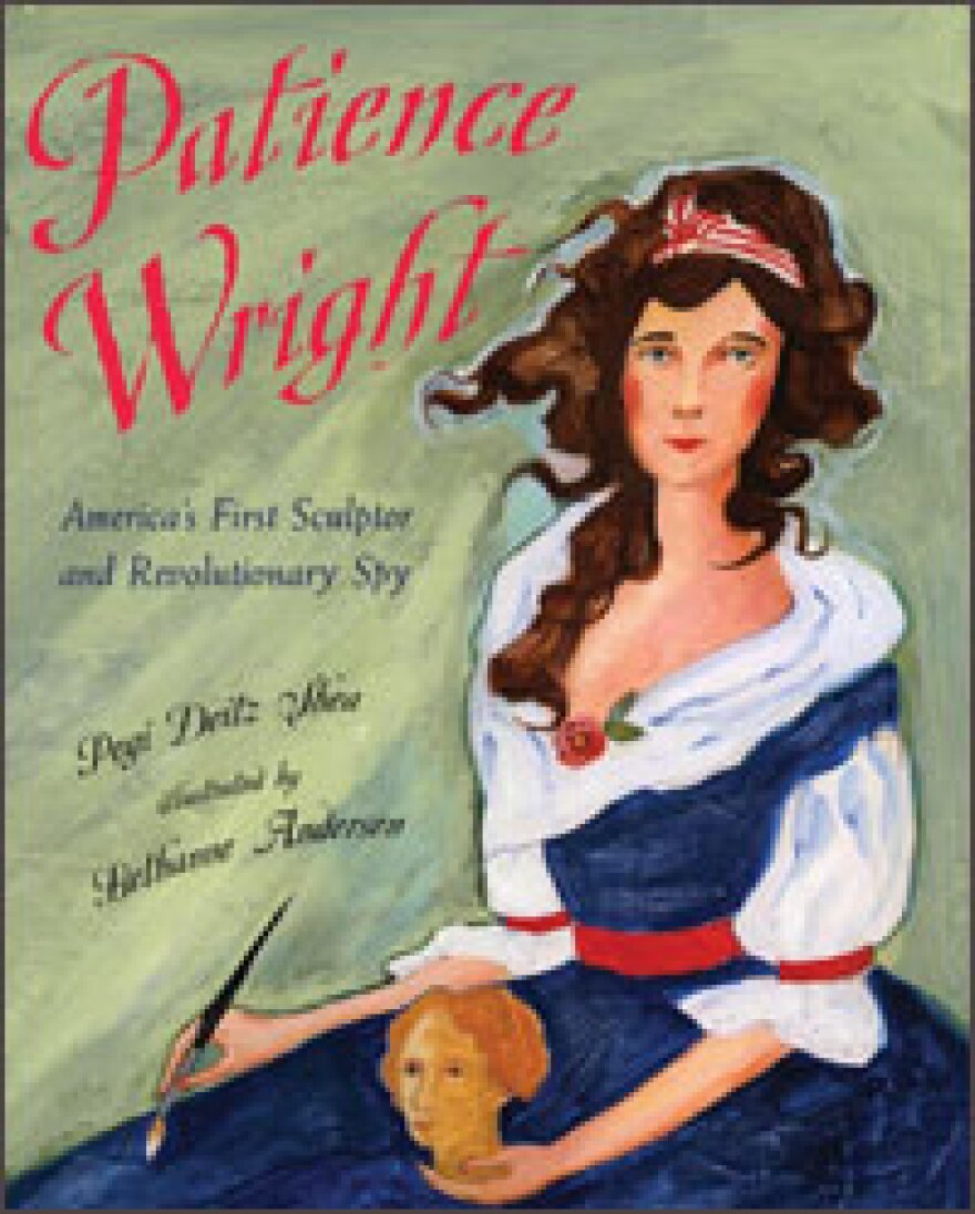 <em>Patience Wright: America's First Sculpture and Revolutionary Spy </em>by Pegi Deitz and Shea Bethanne Andersen